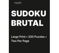 Brutal Sudoku for Adults Volume 6: 200 Brutal Puzzles • Two Per Page • For Expert Solvers