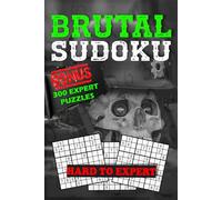 Brutal Sudoku: Hard to Expert Sudoku Books for Adults That Will Test Your Limits | Large Print 6x9 with 2 Puzzles per Page: Bonus (300) Mind-Bending ... for Serious Solvers | Solutions included