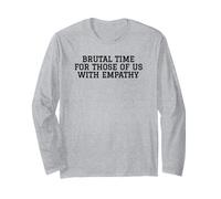 Brutal Time for Those of Us with Empathy Empath Long Sleeve T-Shirt