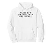 Brutal Time For Those Of Us With Empathy Empath Pullover Hoodie