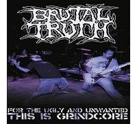 Brutal Truth - For The Ugly And Unwanted... [DVD] [2009]