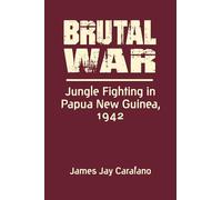 Brutal War: Jungle Fighting in Papua New Guinea, 1942