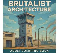 Brutalist Architecture: Adult Coloring Book (Structures of Authority: A Pop Art Book Series)