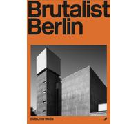 Brutalist Berlin : A Photographic and Architectural Survey of Berlin's Brutalist Buildings