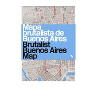Brutalist Buenos Aires Map / Mapa brutalista de Buenos Aires : Guide to Brutalist architecture in Buenos Aires