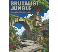 BRUTALIST JUNGLE: A Coloring Book of Architecture & Nature