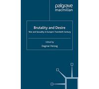 Brutality and Desire: War and Sexuality in Europe's Twentieth Century (Genders and Sexualities in History)