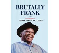 Brutally Frank: The autobiography of Edwin Kiagbodo Clark