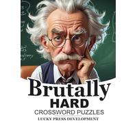 Brutally Hard Crossword Puzzles: Large Print Difficult Crosswords for Adults and Seniors | 52 Extreme Brain Teasers | Warning: For Geniuses Only