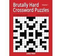 Brutally Hard Crossword Puzzles Volume 1: 50 Extremely Difficult and Challenging Crossword Puzzles for Adults. The Ultimate Crossword Challenge