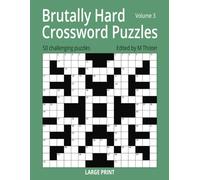 Brutally Hard Crossword Puzzles Volume 3: A Further 50 of the Most Difficult and Challenging Crossword Puzzles Available for Adults