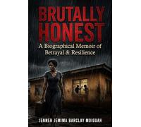 Brutally Honest: A Biographical Memoir of Betrayal and Resilience