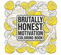 Brutally honest motivation quotes: An Inspirational Coloring Book for Adults, Teens