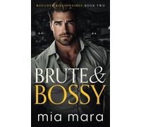 Brute & Bossy: A Fake Relationship Opposites Attract Romance (Boulder Billionaires)