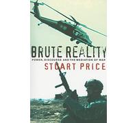 Brute Reality: Power, Discourse and the Mediation of War