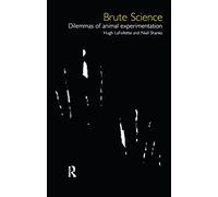 Brute Science:Dilemmas Animal: Dilemmas in Animal Experimentation (Philosophical Issues in Science)