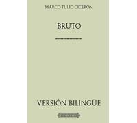 Bruto. O de los Ilustres Oradores. Versión bilingüe: BRVTVS. De claris oratoribu
