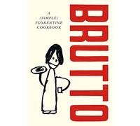 Brutto: A (Simple) Florentine Cookbook
