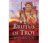 Brutus of Troy: And the Quest for the Ancestry of the British