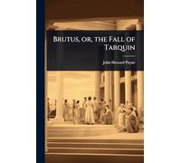 Brutus, or, the Fall of Tarquin