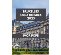 BRUXELLES GUIDA TURISTICA: Voglia di viaggiare a Bruxelles: alla scoperta della cultura, della cucina e del fascino della città. (IVOR POPE TRAVEL GUIDES)