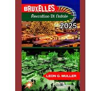 BRUXELLES MERCATINO DI NATALE 2025: "Il tuo viaggio definitivo verso le destinazioni festive più incantevoli del mondo" (“Travel the World”)