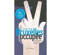 Bruxelles occupée, ou la vie quotidienne sous l'occupation allemande