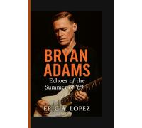 Bryan Adams: Echoes of the Summer of ’69
