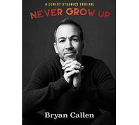 Bryan Callen: Never Grow Up