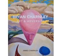 Bryan Charnley - Art & Adversity : New Enlarged Edition