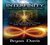 Bryan Davis Interfinity (The Time Echoes Trilogy Book 2) Paperback Bryan Davis Multicolor