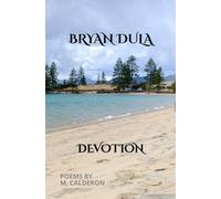 Bryan Dula: Devotion (Acrostic Friendship Poems: A Dedication to Bryan)