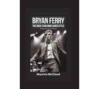 BRYAN FERRY: The Rock Star Who Loved Style- Biography for kids