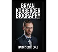 Bryan Kohberger biography: Story of the Man at the Center of a Crime That Stunned the World (Harrison biography)