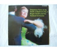 Bryan Smith And His Festival Orchestra - BRYAN SMITH Sequence Time at the Radio 2 Ballroom Vol 3