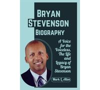 Bryan Stevenson Biography: A Voice for the Voiceless, The Life and Legacy of Bryan Stevenson (History and Biography Books)