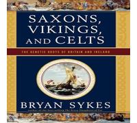Bryan Sykes Saxons, Vikings, & Celts: The Genetic Roots of Britain and Bryan Sykes Multicolor