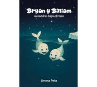 Bryan y Billiam: Aventuras bajo el hielo: Cuentos de belugas