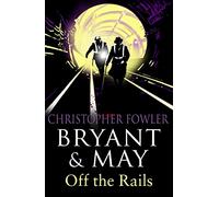 Bryant and May Off the Rails (Bryant and May 8): (Bryant & May Book 8) (Bryant & May)
