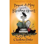 Bryant & May and the Bleeding Heart: A Peculiar Crimes Unit Mystery: 11