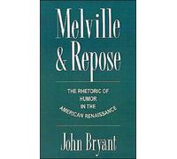 Bryant - Melville and Repose The Rhetoric of Humor in the American Re - S555z