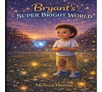 Bryant’s Super Bright World: A children’s book about autism and seeing the world differently
