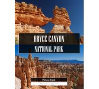 Bryce Canyon National Park: A Stunning Coffee Table Picture Book - For Travelers & Nature Lovers