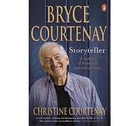 Bryce Courtenay: Storyteller: A Memoir of Australia's Most Beloved Writer