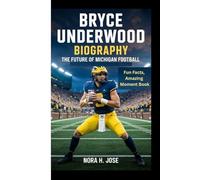 BRYCE UNDERWOOD BIOGRAPHY: The Future Of Michigan Football (Fun Facts, Amazing Moment Book)