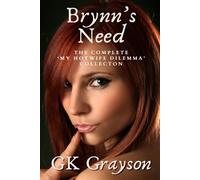 Brynn's Need: The Complete 'My Hotwife Dilemma' Collection
