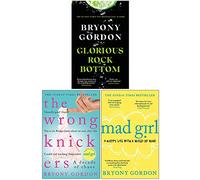 Bryony Gordon Collection 3 Books Set (Glorious Rock Bottom, The Wrong Knickers, Mad Girl)
