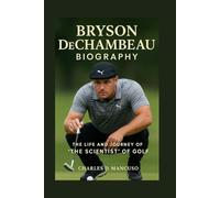 BRYSON DECHAMBEAU BIOGRAPHY: The Life And Journey Of “The Scientist” Of Golf