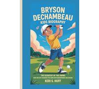 BRYSON DECHAMBEAU KIDS BIOGRAPHY: The Scientist of the Swing: How One Boy Changed the Game with Brainpower and Brawn