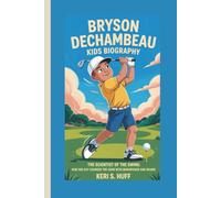 BRYSON DECHAMBEAU KIDS BIOGRAPHY: The Scientist of the Swing: How One Boy Changed the Game with Brainpower and Brawn